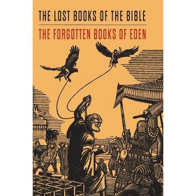 Lost Books of the Bible and The Forgotten Books of Eden - by  Rutherford H Platt & Rutherford Hayes Platt (Paperback)