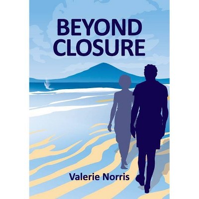 Beyond Closure - by  Valerie Norris (Paperback)