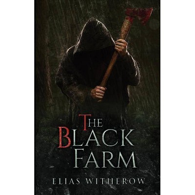 The Black Farm - by  Elias Witherow (Paperback)