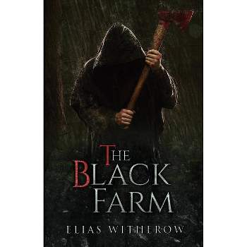 The Black Farm - by  Elias Witherow (Paperback)