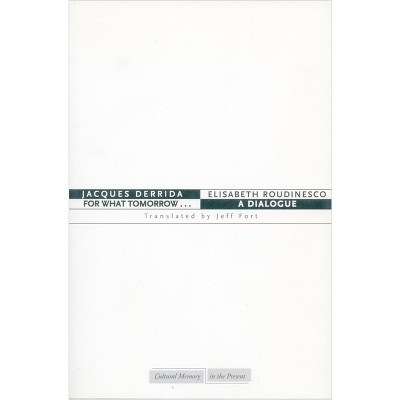 For What Tomorrow... - (Cultural Memory in the Present) by  Jacques Derrida & Elisabeth Roudinesco (Paperback)