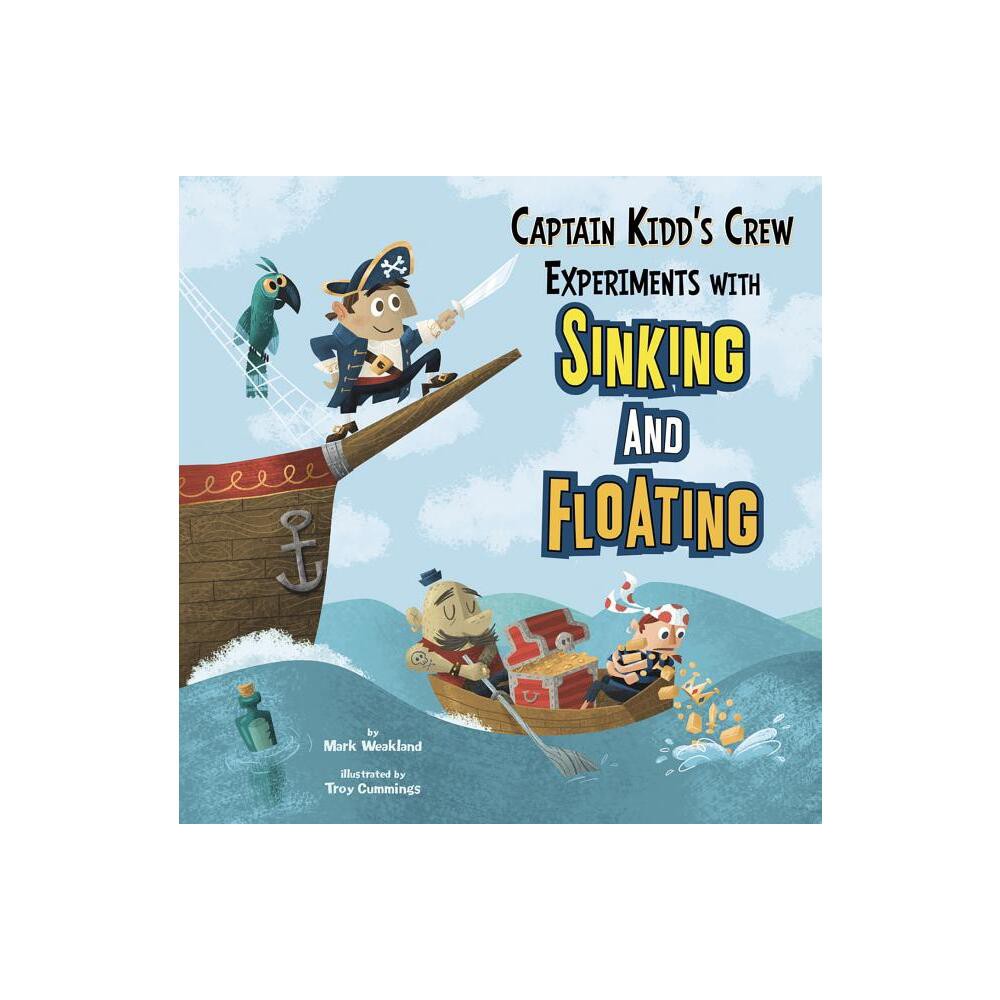 Captain Kidds Crew Experiments with Sinking and Floating - (In the Science Lab) by Mark Weakland (Paperback)