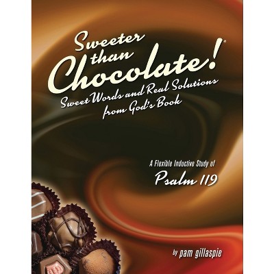 Sweeter Than Chocolate! Sweet Words and Real Solutions from God's Book - by  Pam Gillaspie (Paperback)