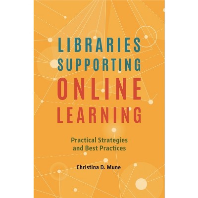Libraries Supporting Online Learning - by  Christina Mune (Paperback)