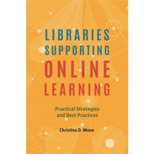 Libraries Supporting Online Learning - by  Christina Mune (Paperback) - 1 of 1
