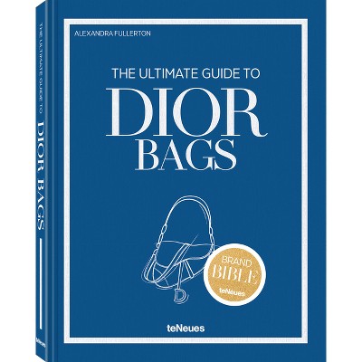 The Ultimate Guide to Dior Bags - (Brand Bible) (Hardcover)