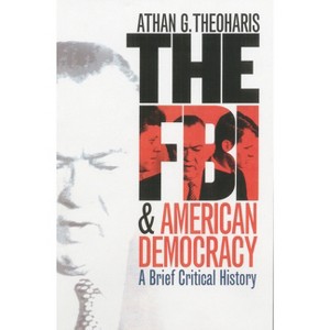 The FBI and American Democracy - by  Athan G Theoharis (Hardcover) - 1 of 1