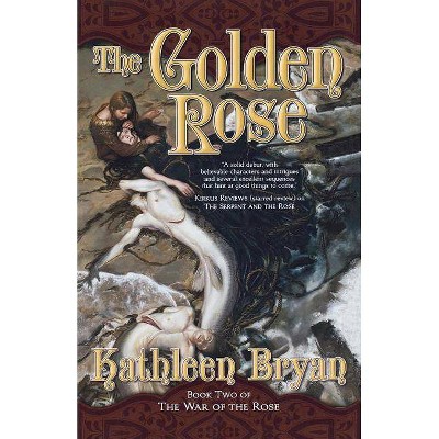 The Golden Rose - (War of the Rose) by  Kathleen Bryan (Paperback)