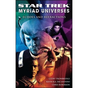 Star Trek: Myriad Universes #2: Echoes and Refractions - by  Keith R a DeCandido & Chris Roberson & Geoff Trowbridge (Paperback) - 1 of 1