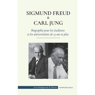 Sigmund Freud et Carl Jung - Biographie pour les étudiants et les universitaires de 13 ans et plus - (Livre d'Enseignement de l'Histoire) (Paperback)