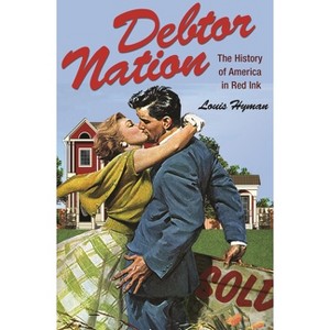 Debtor Nation - (Politics and Society in Modern America) by  Louis Hyman (Paperback) - 1 of 1