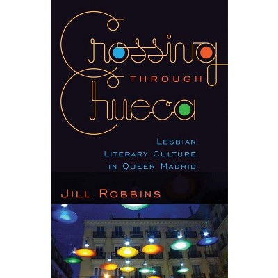 Crossing through Chueca - by  Jill Robbins (Paperback)
