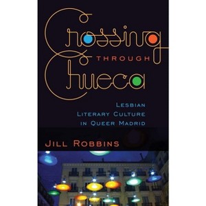 Crossing through Chueca - by  Jill Robbins (Paperback) - 1 of 1