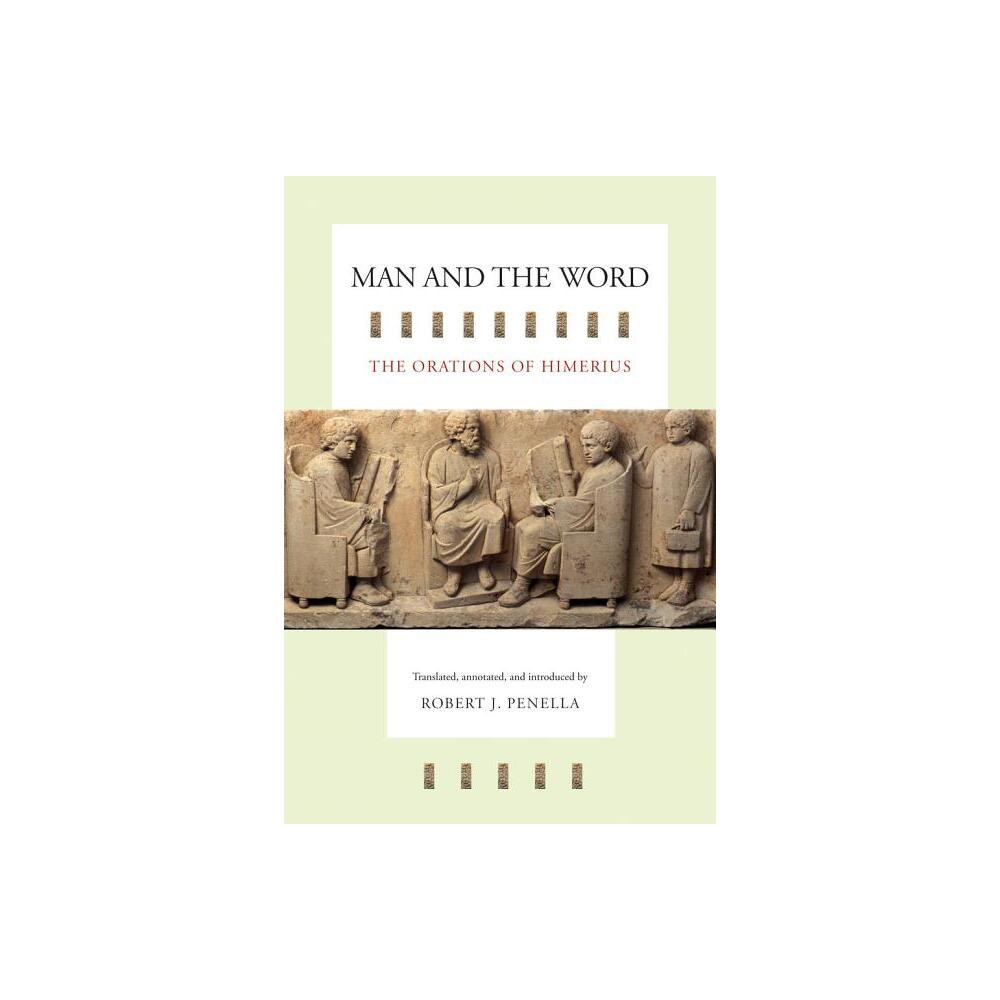 Man and the Word - (Transformation of the Classical Heritage) Annotated by Himerius (Hardcover)