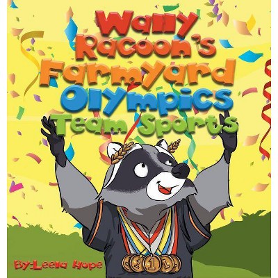Wally Raccoon's Farmyard Olympics - Team Sports - by  Leela Hope (Hardcover)