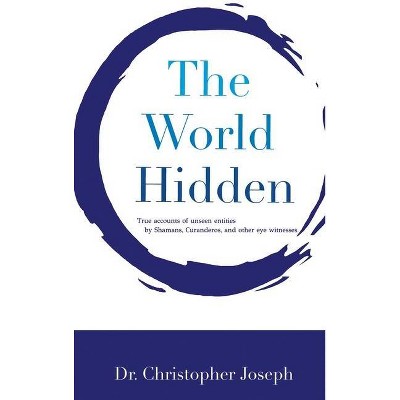 The World Hidden - by  Christopher Joseph (Hardcover)