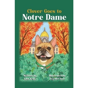 Clover Goes to Notre Dame - by Lisa Kelly - 1 of 1