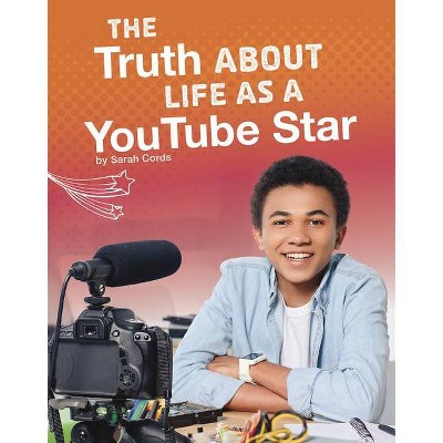 The Truth about Life as a Youtube Star - (The Real Scoop) by  Sarah Cords (Hardcover)