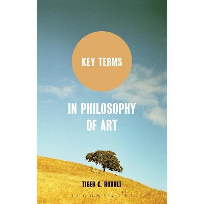 Key Terms in Philosophy of Art - by  Tiger C Roholt (Paperback)