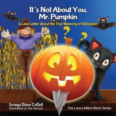 It's Not about You, Mr. Pumpkin - (Love Letters Book) by  Soraya Diase Coffelt (Paperback)