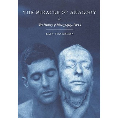 The Miracle of Analogy - by  Kaja Silverman (Paperback)