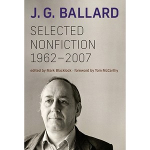 Selected Nonfiction, 1962-2007 - by  J G Ballard (Paperback) - 1 of 1