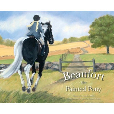 Beaufort the Painted Pony - by  Candyce Miller (Hardcover)