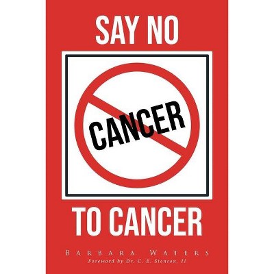 Say No to Cancer - by  Barbara Waters (Paperback)