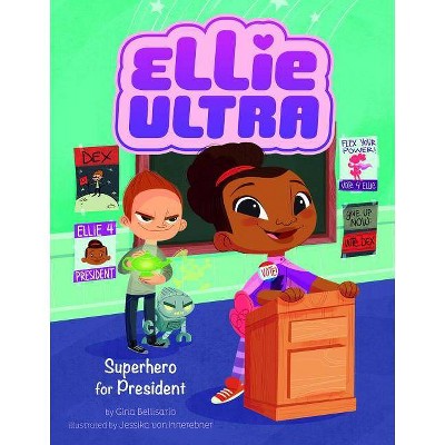 Superhero for President - (Ellie Ultra) by  Gina Bellisario (Paperback)