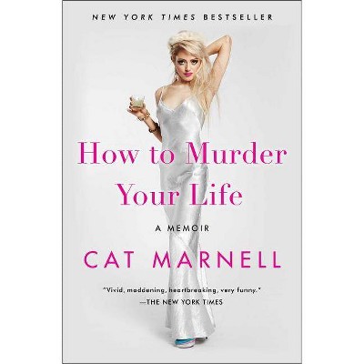 How to Murder Your Life - by  Cat Marnell (Paperback)