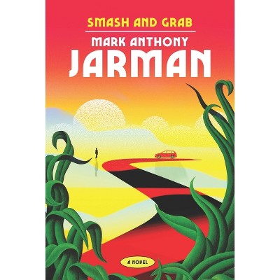 Smash & Grab - by  Mark Anthony Jarman (Paperback)