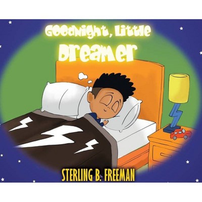 Goodnight, Little Dreamer - by  Sterling B Freeman (Hardcover)