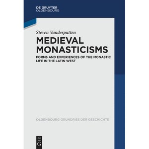Medieval Monasticisms - (Oldenbourg Grundriss Der Geschichte) by  Steven Vanderputten (Paperback) - 1 of 1
