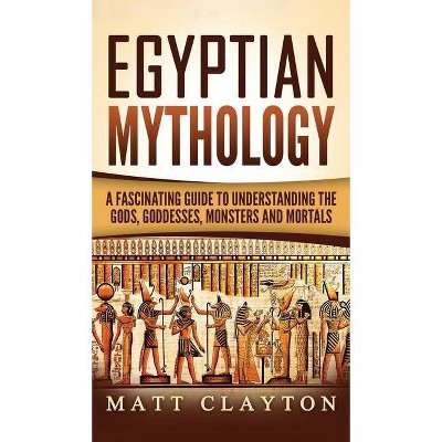 Egyptian Mythology - by  Matt Clayton (Hardcover)