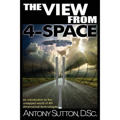 The View From 4-Space - by  Antony C Sutton (Paperback)