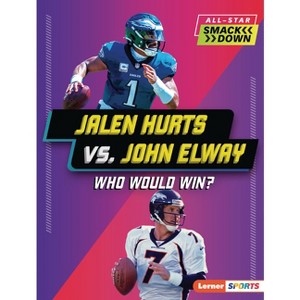 Jalen Hurts vs. John Elway - (All-Star Smackdown (Lerner (Tm) Sports)) by  Joe Stanley (Paperback) - 1 of 1