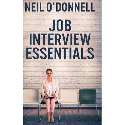 Job Interview Essentials - by  Neil O'Donnell (Hardcover)