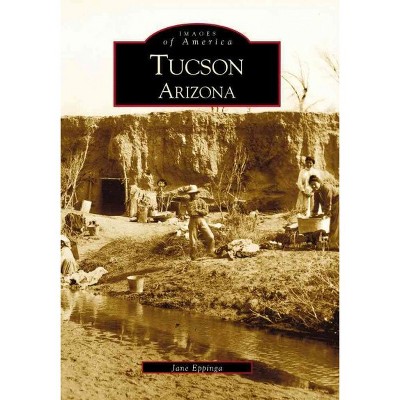 Tucson, Arizona - by Jane Eppinga (Paperback)