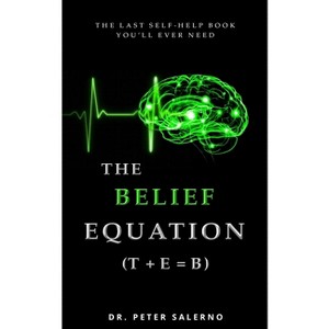 The Belief Equation (T + E = B) - by  Peter Salerno (Paperback) - 1 of 1