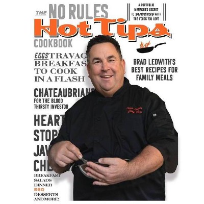 The No Rules, Hot Tips Cookbook - by  Brad Ledwith (Hardcover)