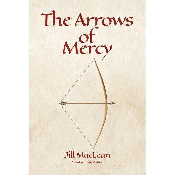 The Arrows of Mercy - by Jill MacLean