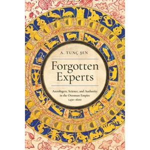 Forgotten Experts - (Stanford Ottoman World Series: Critical Studies in Empire, Nature, and Knowledge) by  A Tunç &#350 & en (Hardcover) - 1 of 1