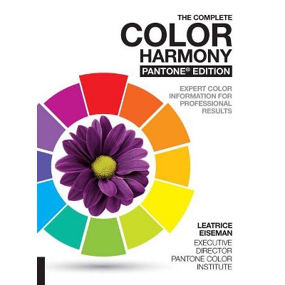 The Complete Color Harmony, Pantone Edition - by  Leatrice Eiseman (Paperback)