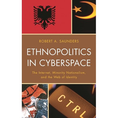 Ethnopolitics in Cyberspace - by  Robert A Saunders (Hardcover)