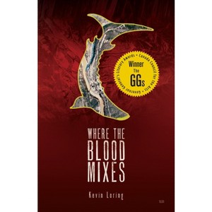 Where the Blood Mixes - by  Kevin Loring (Paperback) - 1 of 1