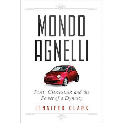 Mondo Agnelli - by  Jennifer Clark (Hardcover)