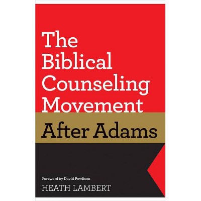 The Biblical Counseling Movement After Adams - by  Heath Lambert (Paperback)