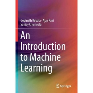 An Introduction to Machine Learning - by  Gopinath Rebala & Ajay Ravi & Sanjay Churiwala (Paperback) - 1 of 1