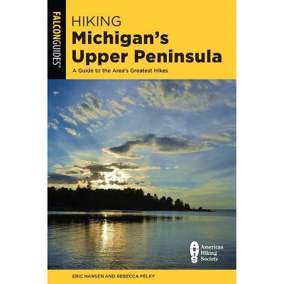 Hiking Michigan's Upper Peninsula - (State Hiking Guides) 3rd Edition by  Eric Hansen & Rebecca Pelky (Paperback)