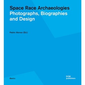 Space Race Archaeologies - by  Pedro Alonso (Paperback) - 1 of 1